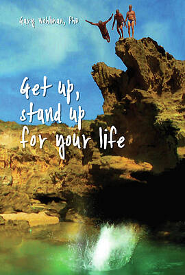 Get up, stand up for your life by Gary Wohlman Get up, stand up for your life by Gary Wohlman