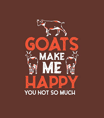  Digital Art - Goats Make Me Happy You Not So Much Funny by Aaryar Bhrod