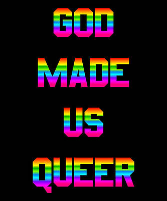 Wall Art - Digital Art - God Made Us Queer by Flippin Sweet Gear