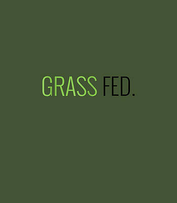 Grass Fed Vegetarian Animal Lover Vegan by Wojciech4Ellie