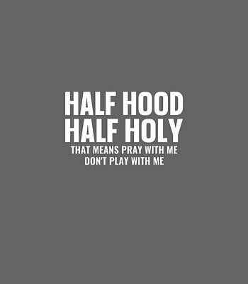 Digital Art - Half Hood Half Holy Pray With Me Dont Play With Me by Cuillz Abiga