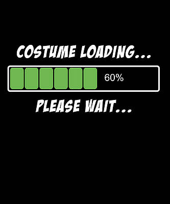 Wall Art - Digital Art - Halloween Costume Loading Please Wait by Flippin Sweet Gear