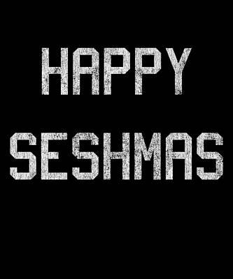 Wall Art - Digital Art - Happy Seshmas by Flippin Sweet Gear