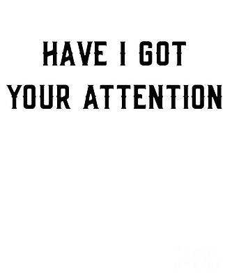 Wall Art - Digital Art - Have I Got Your Attention by Flippin Sweet Gear