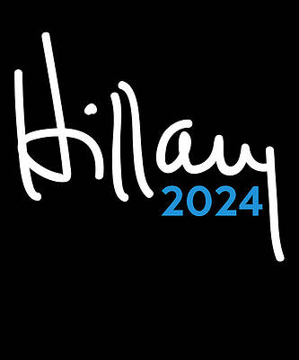 Wall Art - Digital Art - Hillary Clinton for President 2024 by Flippin Sweet Gear