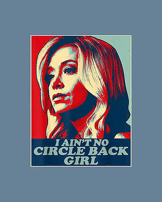  Digital Art - I Aint No Circle Back Girl Kayleigh McEnany Political by Jimmie Hiza