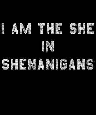 Wall Art - Digital Art - I Am the She in Shenanigans St Patricks by Flippin Sweet Gear