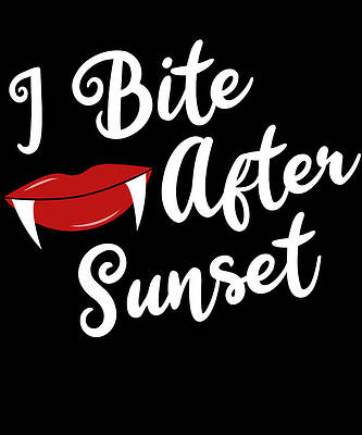 Wall Art - Digital Art - I Bite After Sunset Sexy Vampire Halloween by Flippin Sweet Gear