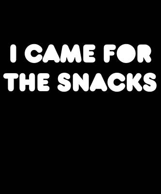 Wall Art - Digital Art - I Came for the Snacks by Flippin Sweet Gear