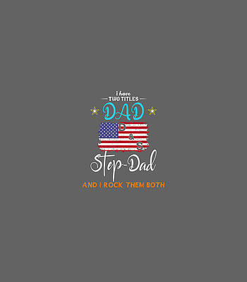 I Have Two Titles Dad And Stepdad Funny Fathers Day Memorial Day by River2Gaja