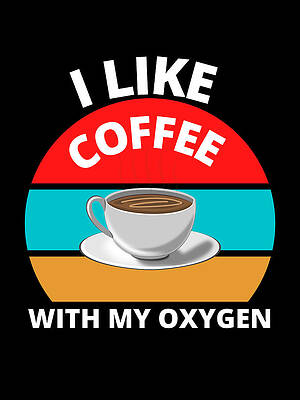  Digital Art - I Like Coffee With My Oxygen by Mounirov Design