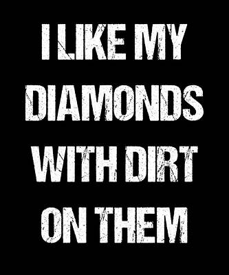 Wall Art - Digital Art - I Like My Diamonds With Dirt On Them by Flippin Sweet Gear