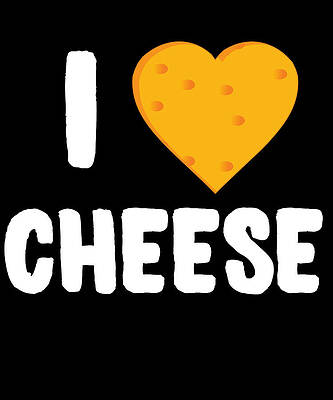 Wall Art - Digital Art - I Love Cheese by Flippin Sweet Gear