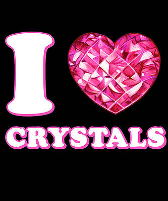 Wall Art - Digital Art - I Love Crystals by Flippin Sweet Gear