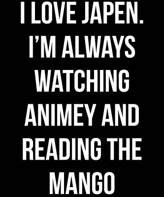 Wall Art - Digital Art - I Love Japen and Waching Animey by Flippin Sweet Gear