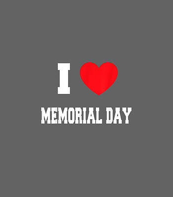 I Love Memorial Day Memorial Day by Nollan9Aja