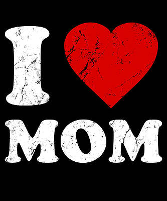 Wall Art - Digital Art - I Love Mom by Flippin Sweet Gear