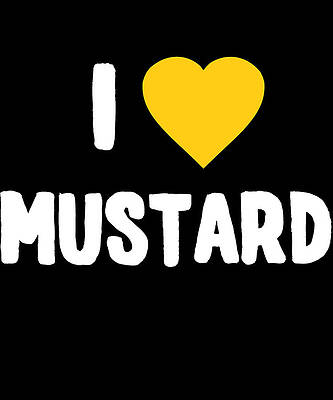 Wall Art - Digital Art - I Love Mustard by Flippin Sweet Gear