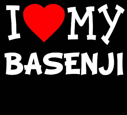 Wall Art - Digital Art - I Love My Basenji Dog Breed by Flippin Sweet Gear