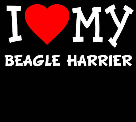 Wall Art - Digital Art - I Love My Beagle Harrier Dog Breed by Flippin Sweet Gear