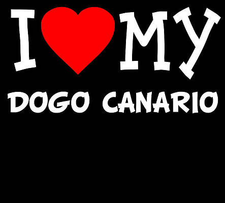 Wall Art - Digital Art - I Love My Dogo Canario Dog Breed by Flippin Sweet Gear