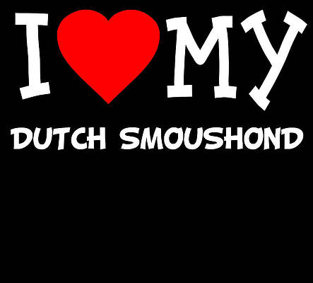 Wall Art - Digital Art - I Love My Dutch Smoushond Dog Breed by Flippin Sweet Gear