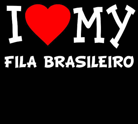 Wall Art - Digital Art - I Love My Fila Brasileiro Dog Breed by Flippin Sweet Gear