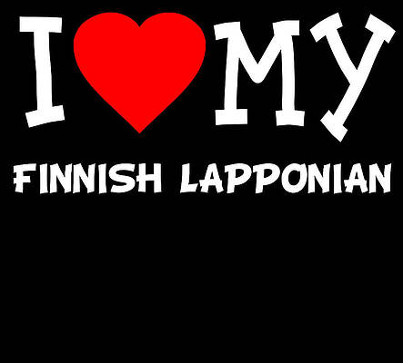Wall Art - Digital Art - I Love My Finnish Lapponian Dog Breed by Flippin Sweet Gear