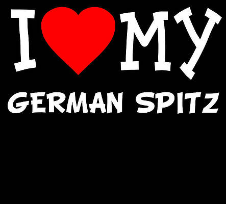 Wall Art - Digital Art - I Love My German Spitz Dog Breed by Flippin Sweet Gear