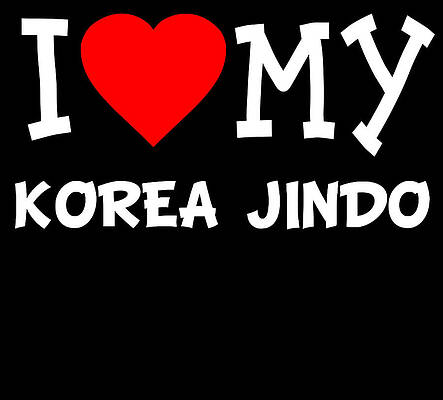 Wall Art - Digital Art - I Love My Korea Jindo Dog Breed by Flippin Sweet Gear