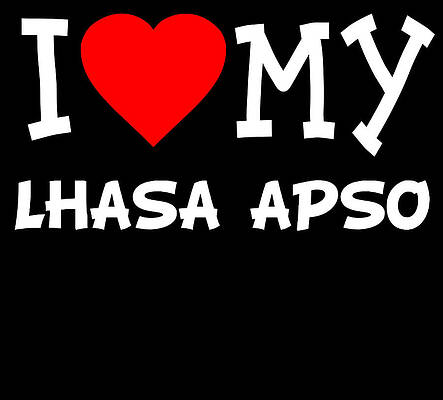 Wall Art - Digital Art - I Love My Lhasa Apso Dog Breed by Flippin Sweet Gear