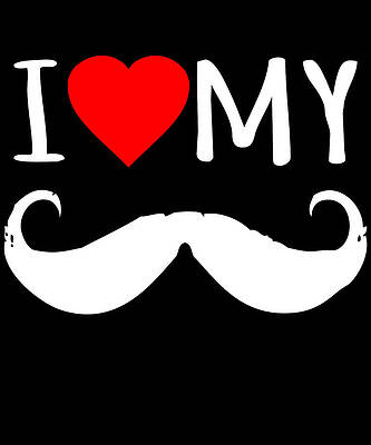 Wall Art - Digital Art - I Love My Moustache by Flippin Sweet Gear