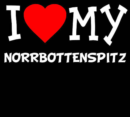 Wall Art - Digital Art - I Love My Norrbottenspitz Dog Breed by Flippin Sweet Gear