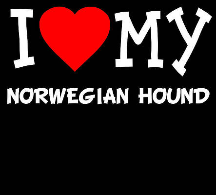 Wall Art - Digital Art - I Love My Norwegian Hound Dog Breed by Flippin Sweet Gear