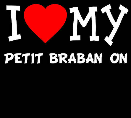 Wall Art - Digital Art - I Love My Petit Brabanon Dog Breed by Flippin Sweet Gear