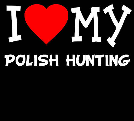 Wall Art - Digital Art - I Love My Polish Hunting Dog Breed by Flippin Sweet Gear