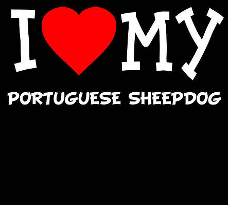 Wall Art - Digital Art - I Love My Portuguese Sheepdog Dog Breed by Flippin Sweet Gear