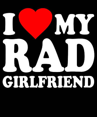 Wall Art - Digital Art - I Love My Rad Girlfriend by Flippin Sweet Gear