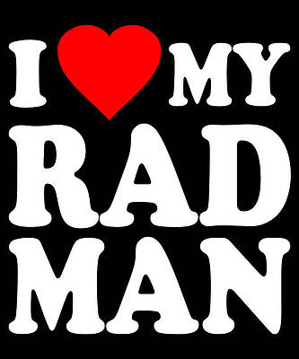 Wall Art - Digital Art - I Love My Rad Man by Flippin Sweet Gear