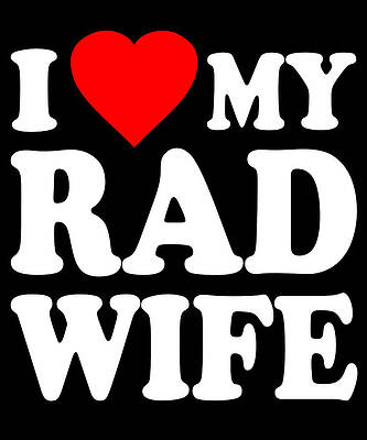Wall Art - Digital Art - I Love My Rad Wife by Flippin Sweet Gear