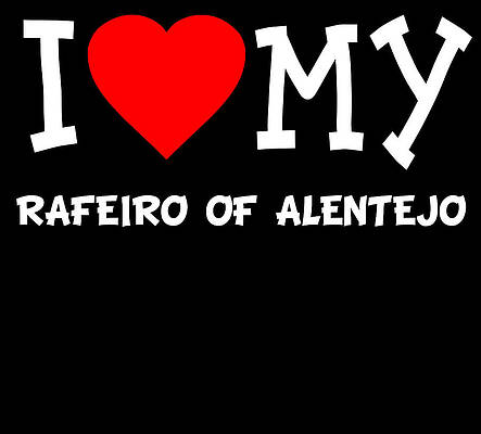 Wall Art - Digital Art - I Love My Rafeiro Of Alentejo Dog Breed by Flippin Sweet Gear