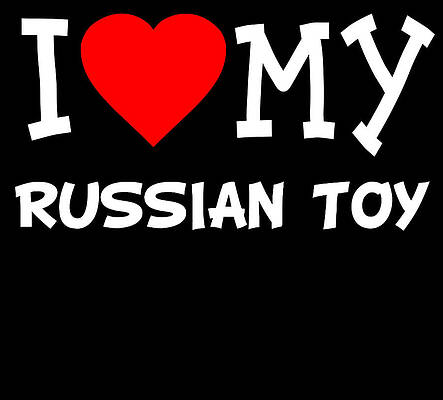 Wall Art - Digital Art - I Love My Russian Toy Dog Breed by Flippin Sweet Gear