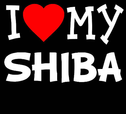Wall Art - Digital Art - I Love My Shiba Dog Breed by Flippin Sweet Gear
