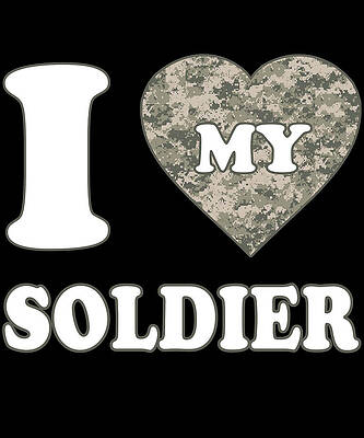 Wall Art - Digital Art - I Love My Soldier by Flippin Sweet Gear