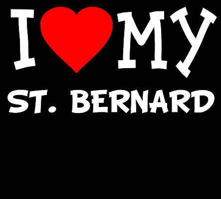Wall Art - Digital Art - I Love My St Bernard Dog Breed by Flippin Sweet Gear
