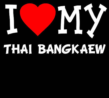 Wall Art - Digital Art - I Love My Thai Bangkaew Dog Breed by Flippin Sweet Gear