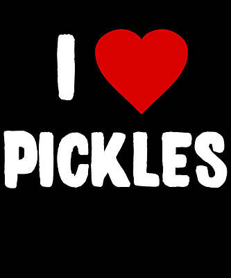 Wall Art - Digital Art - I Love Pickles by Flippin Sweet Gear