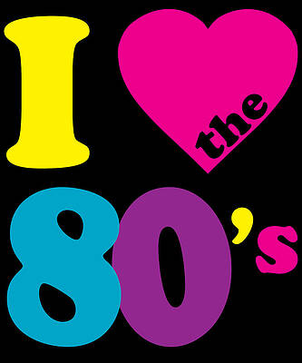 Wall Art - Digital Art - I Love the 80s Eighties by Flippin Sweet Gear