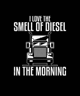 Wall Art - Drawing - I Love The Smell Of Diesel In The Morning Truck Driver Funny by Yvonne Remick
