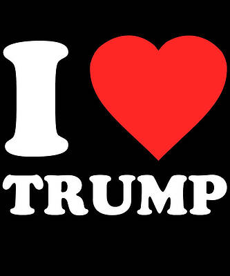 Wall Art - Digital Art - I Love Trump by Flippin Sweet Gear